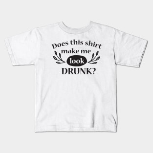 Does this shirt make me look DRUNK? Kids T-Shirt